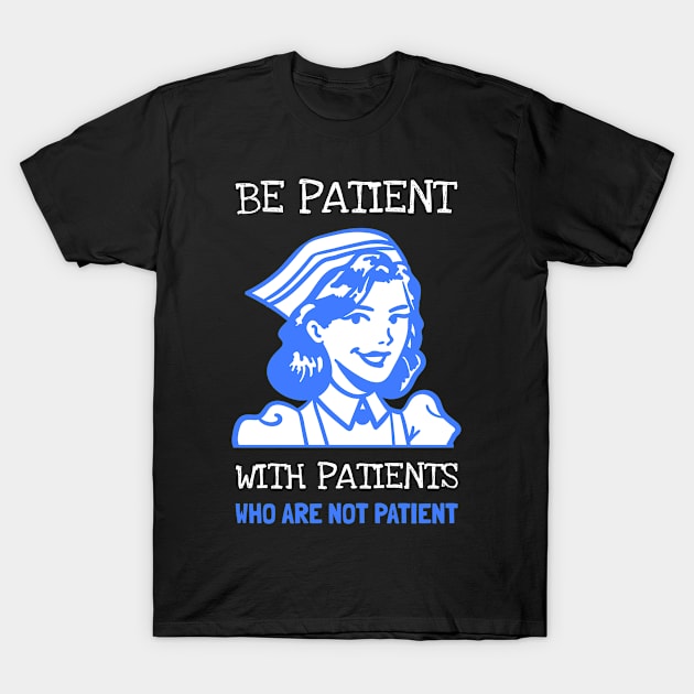 RN Nurse Be Patient With Patients T-Shirt by RNs&Ponies